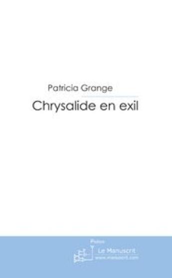 Couverture du livre « Chrysalide en exil » de Grange-P aux éditions Le Manuscrit