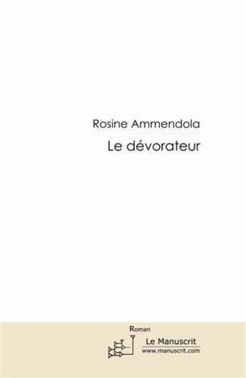 Couverture du livre « Le dévorateur » de Rosine Ammendola aux éditions Le Manuscrit