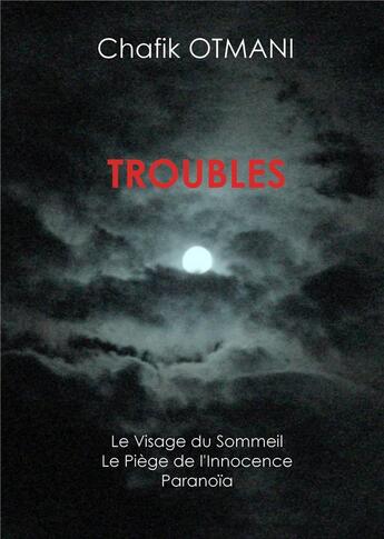 Couverture du livre « Troubles t.1 ; le visage du sommeil ; le piège de l'innocence ; paranoïa » de Otmani Chafik aux éditions Books On Demand