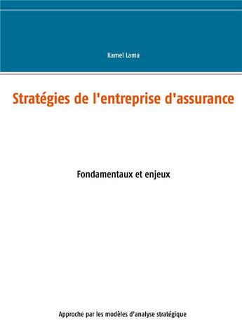 Couverture du livre « Stratégies de l'entreprise d'assurance » de Kamel Lama aux éditions Books On Demand