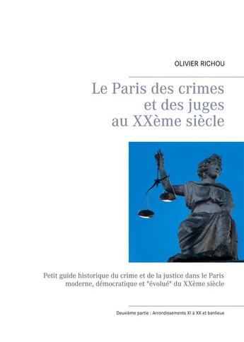 Couverture du livre « Le Paris des crimes et des juges au XXème siècle ; deuxieme partie : arrondissements XI à XX et banlieue » de Richou Olivier aux éditions Books On Demand