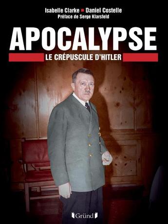 Couverture du livre « Apocalypse : le crépuscule d'Hitler » de Isabelle Clarke et Daniel Costelle aux éditions Grund