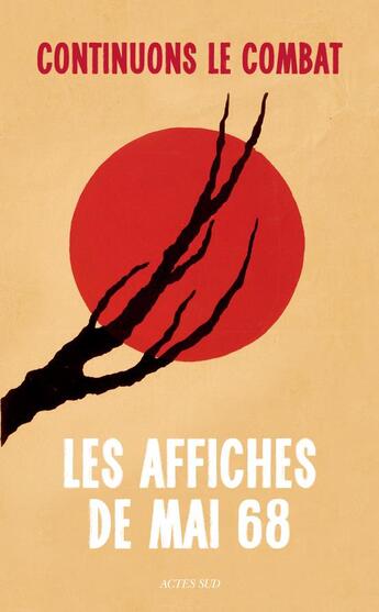 Couverture du livre « Continuons le combat ; les affiches de mai 68 » de Michel Dixmier et Bernadette Caille et Sam Stourdze aux éditions Actes Sud