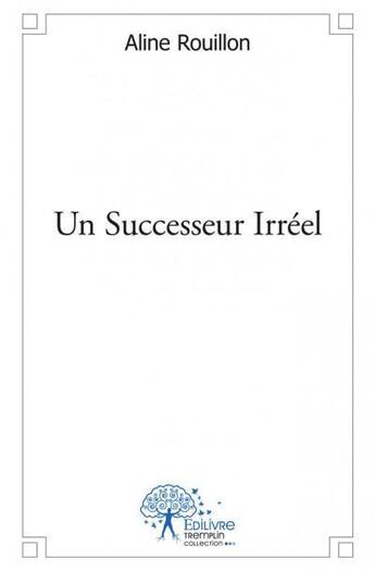 Couverture du livre « Un successeur irréel » de Aline Rouillon aux éditions Edilivre