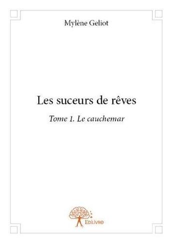 Couverture du livre « Les suceurs de reves - tome 1 le cauchemar » de Geliot Mylene aux éditions Edilivre