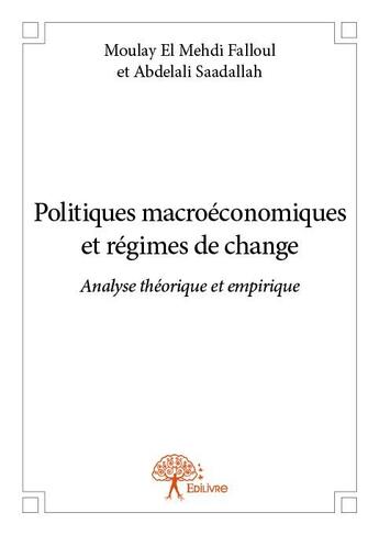 Couverture du livre « Politiques macroéconomiques et régimes de change » de Moulay El Mehdi Falloul et Abdelali Saadallah aux éditions Edilivre