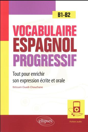 Couverture du livre « Vocabulaire espagnol progressif ; B1>B2 ; tout pour enrichir son expression écrite et orale » de Ibtissam Ouadi-Chouchane aux éditions Ellipses