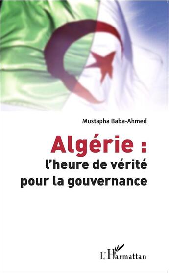 Couverture du livre « Algérie : l'heure de vérité pour la gouvernance » de Mustapha Baba-Ahmed aux éditions L'harmattan