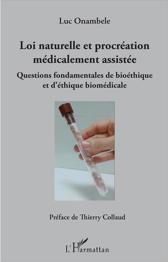 Couverture du livre « Loi naturelle et procréation médicalement assistée ; questions fondamentales de bioéthique et d'éthique biomédicale » de Luc Onambele aux éditions L'harmattan