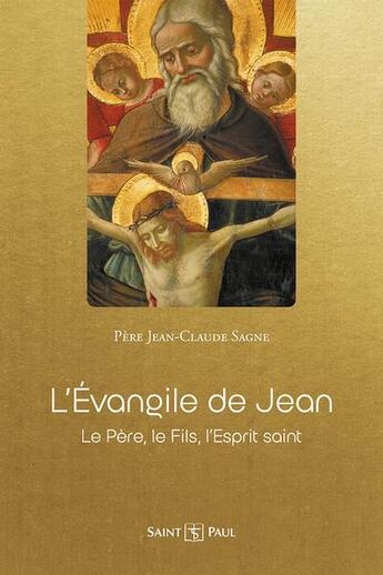 Couverture du livre « L'évangile de Jean : le père, le fils, l'esprit saint » de Jean-Claude Sagne aux éditions Saint Paul Editions