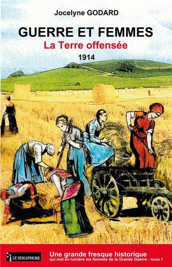 Couverture du livre « Guerre et femmes Tome 1 ; la terre offensée, 1914 » de Jocelyne Godard aux éditions La Bruyere