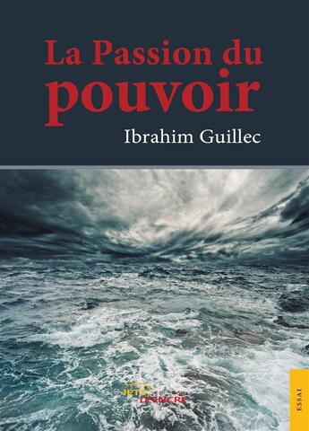 Couverture du livre « La passion du pouvoir » de Guillec Ibrahim aux éditions Jets D'encre