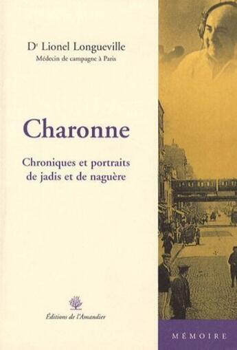 Couverture du livre « Charonne ; chroniques et portraits de jadis et de naguère » de Lionel Longueville aux éditions L'amandier