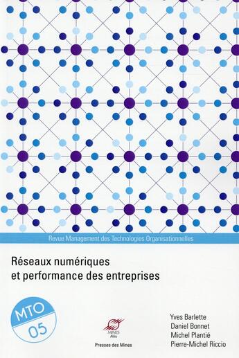 Couverture du livre « Réseaux numériques et performance des entreprises ; management des technologies organisationnelles Tome 5 » de Michel Plantie et Pierre-Michel Riccio et Daniel Bonnet et Yves Barlette aux éditions Presses De L'ecole Des Mines