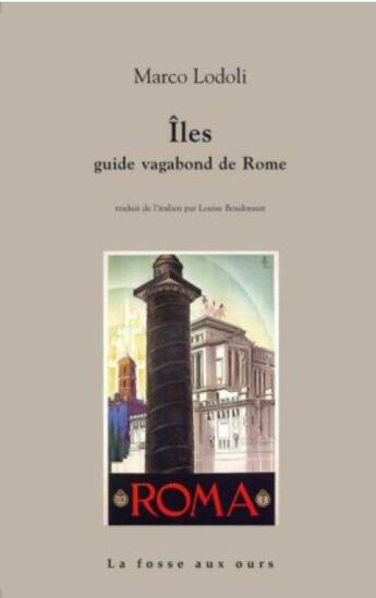 Couverture du livre « Îles ; guide vagabond de Rome » de Marco Lodoli aux éditions La Fosse Aux Ours