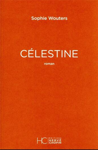 Couverture du livre « Célestine » de Sophie Wouters aux éditions Herve Chopin