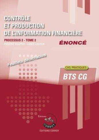 Couverture du livre « Controle et production de l information financiere tome 2 enonce - processus 2 du bts cg cas prat » de Frederic Chappuy aux éditions Corroy