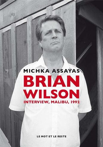 Couverture du livre « Brian Wilson ; interview, Malibu, 1992 » de Michka Assayas aux éditions Le Mot Et Le Reste