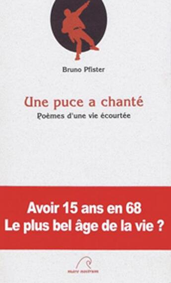 Couverture du livre « Une puce a chanté ; poèmes d'une vie écourtée » de Bruno Pfister aux éditions Mare Nostrum