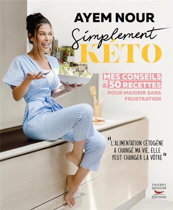 Couverture du livre « Simplement kéto : mes conseils et 50 recettes pour maigrir sans frustration » de Ayem Nour aux éditions Thierry Souccar