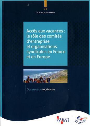 Couverture du livre « Accès aux vacancs : le rôle des comités d'entreprise et organisations syndicales en France et en Europe » de  aux éditions Atout France