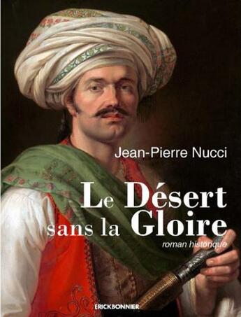 Couverture du livre « Le désert sans la gloire » de Jean-Pierre Nucci aux éditions Erick Bonnier