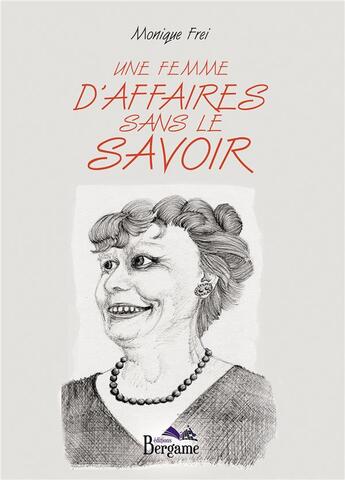 Couverture du livre « Une femme d'affaires sans le savoir » de Monique Frei aux éditions Bergame