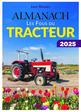 Couverture du livre « Almanach les fous du tracteur (édition 2025) » de Jany Huguet aux éditions Creations Du Pelican