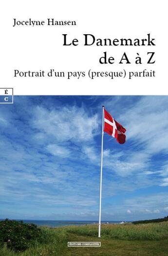 Couverture du livre « Le Danemark de A à Z : Portrait d'un pays (presque) parfait » de Jocelyne Hansen aux éditions Complicites