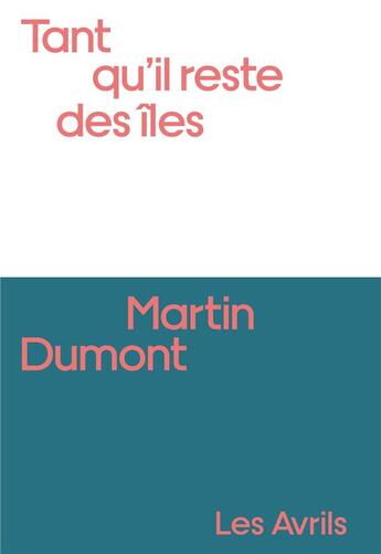 Couverture du livre « Tant qu'il reste des îles » de Martin Dumont aux éditions Les Avrils