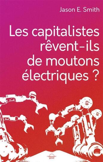 Couverture du livre « Les capitalistes rêvent-ils de moutons électriques? » de Jason.E. Smith aux éditions Grevis