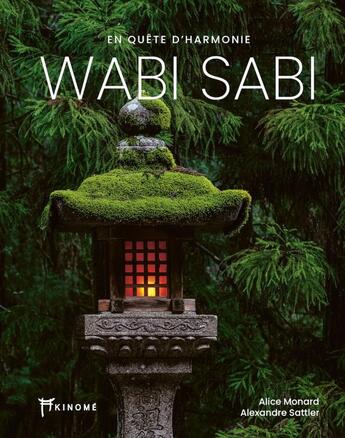 Couverture du livre « Wabi sabi : en quête d'harmonie » de Alexandre Sattler et Alice Monard aux éditions Akinome