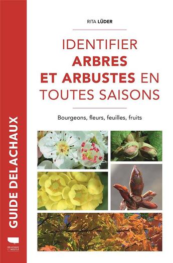 Couverture du livre « Identifier arbres et arbustes en toutes saisons ; bourgeons, fleurs, feuilles, fruits » de Rita Luder aux éditions Delachaux & Niestle