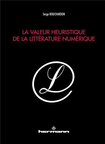 Couverture du livre « La valeur heuristique de la littérature numérique » de Serge Bouchardon aux éditions Hermann