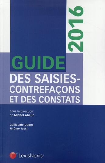 Couverture du livre « Guide des saisies contrefaçons et des constats » de Michel Abello aux éditions Lexisnexis