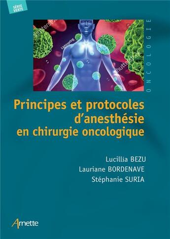 Couverture du livre « Principes et protocoles d'anesthésie en chirurgie oncologique » de Lauriane Bordenave et Lucillia Bezu et Stephanie Suria aux éditions Arnette