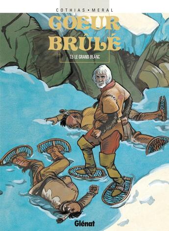 Couverture du livre « Coeur Brûlé - Tome 05 : Le grand blanc » de Patrick Cothias et Michel Meral aux éditions Glenat