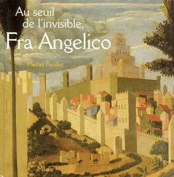 Couverture du livre « Au seuil de l'invisible, fra angelico » de Michel Feuillet aux éditions Mame