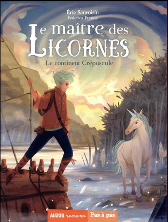 Couverture du livre « Le maître des licornes Tome 2 : le continent crépuscule » de Eric Sanvoisin et Federica Frenna aux éditions Auzou