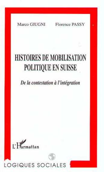 Couverture du livre « Histoire de mobilisation politique en Suisse ; de la contestation à l'intégration » de Marco Giugni et Florence Passy aux éditions L'harmattan