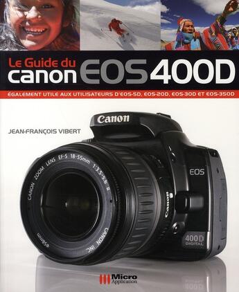 Couverture du livre « Le guide du canon eos 400d » de Vibert-J-F aux éditions Micro Application