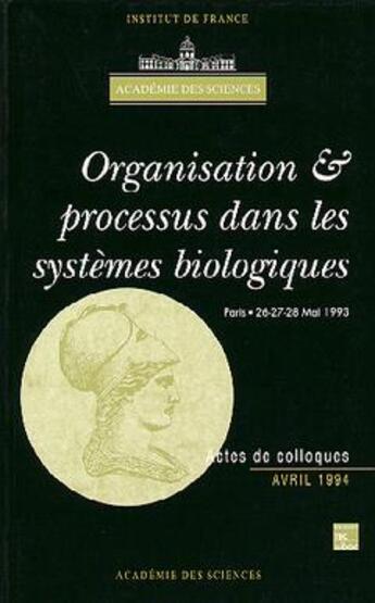 Couverture du livre « Organisation et processus dans les systemes biologiques (colloque de l'academie des sciences) » de Academie Des Science aux éditions Tec Et Doc