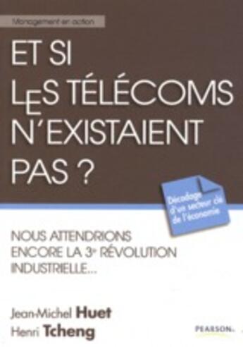 Couverture du livre « Et si les télécoms n'éxistaient pas ? » de Tcheng/Huet aux éditions Pearson