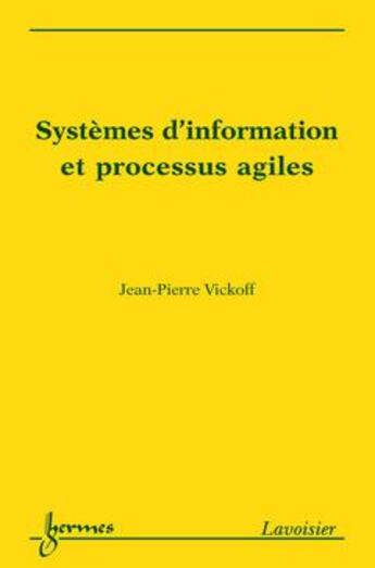 Couverture du livre « Systemes d'information et processus agiles » de Jean-Pierre Vickoff aux éditions Hermes Science Publications