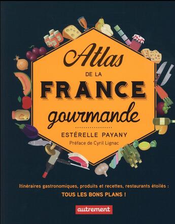 Couverture du livre « Atlas de la France gourmande » de Esterelle Payany aux éditions Autrement