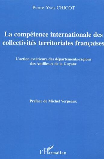 Couverture du livre « La competence internationale des collectivites territoriales francaises - l'action exterieure des de » de Pierre-Yves Chicot aux éditions L'harmattan