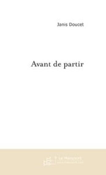 Couverture du livre « Avant de partir » de Janis Doucet aux éditions Le Manuscrit