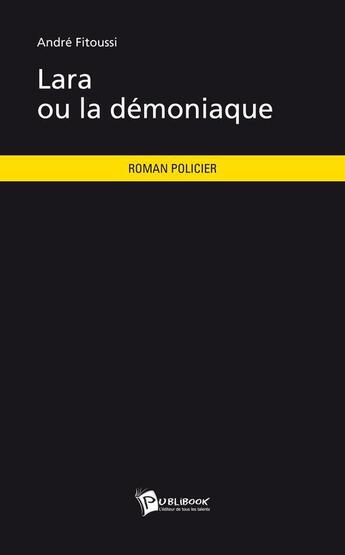 Couverture du livre « Lara ou la demoniaque » de Andre Fitoussi aux éditions Publibook