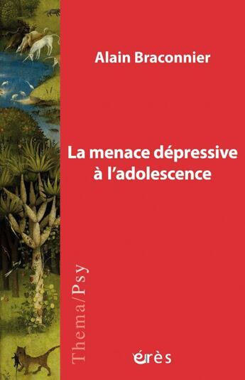 Couverture du livre « La menace dépressive à l'adolescence » de Alain Braconnier aux éditions Eres