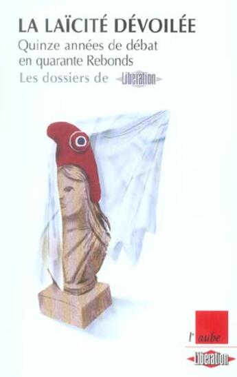 Couverture du livre « La laicite devoilee ; quinze annees de debat en quarante rebonds » de  aux éditions Editions De L'aube